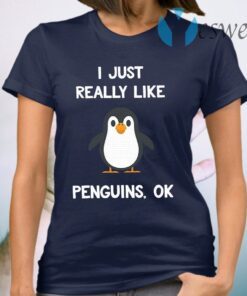 I Just Really Like Penguins Ok T-Shirt