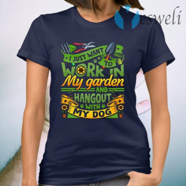 I Just Want To Work In My Garden And Hangout With My Dog Gardening T-Shirt