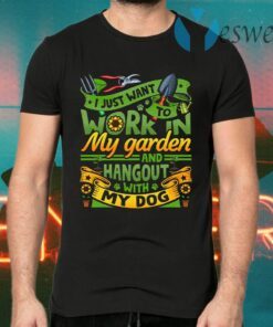 I Just Want To Work In My Garden And Hangout With My Dog Gardening T-Shirts