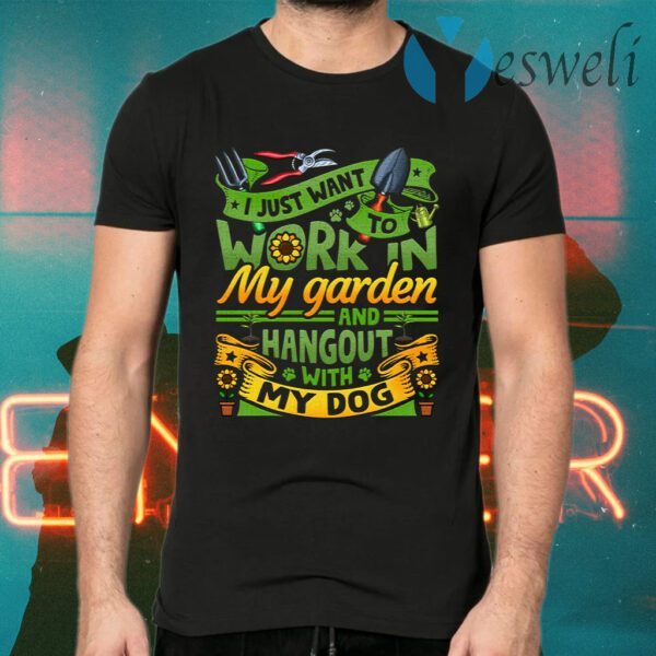 I Just Want To Work In My Garden And Hangout With My Dog Gardening T-Shirts