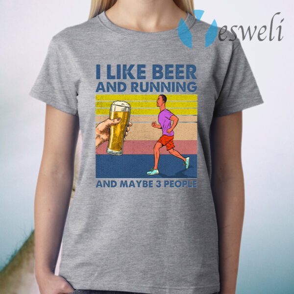 I Like Beer And Running And Maybe 3 People T-Shirt