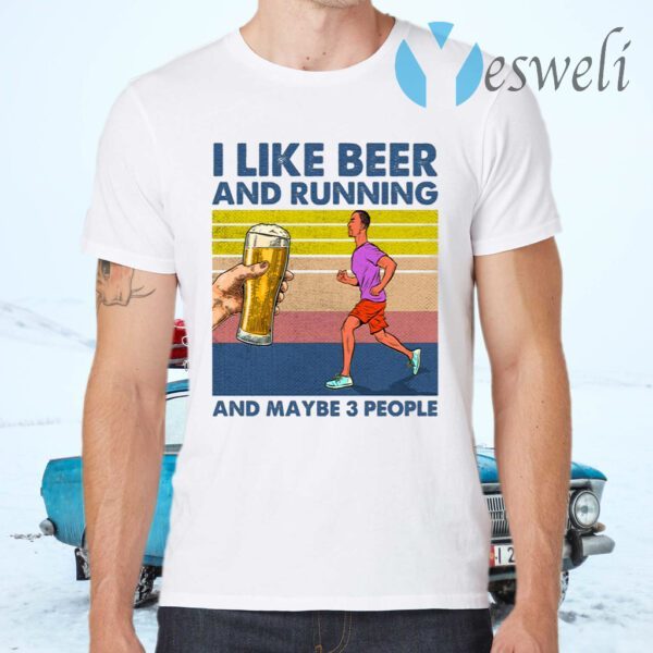 I Like Beer And Running And Maybe 3 People T-Shirts