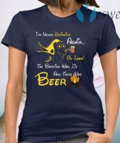 I Never Drinking Again Oh Look The Bonfire was Lit and There was Beer T-Shirt