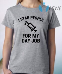 I Stab People For My Day Job T-Shirt