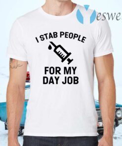 I Stab People For My Day Job T-Shirts