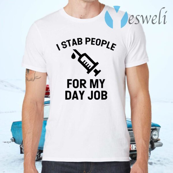 I Stab People For My Day Job T-Shirts