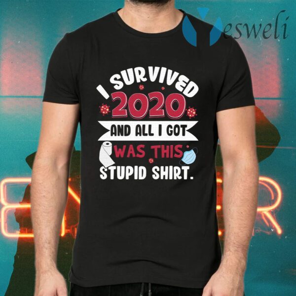 I Survived 2020 And All I Got Was This Stupid Shirt Funny T-Shirts