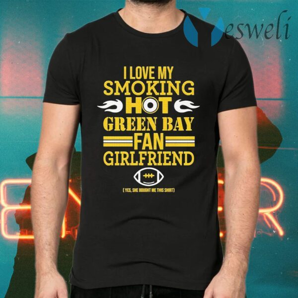 I love My smoking hot Green Bay Packers Fan Girlfriend T-Shirts
