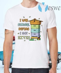 I was normal before I got HIVES Bee T-Shirts