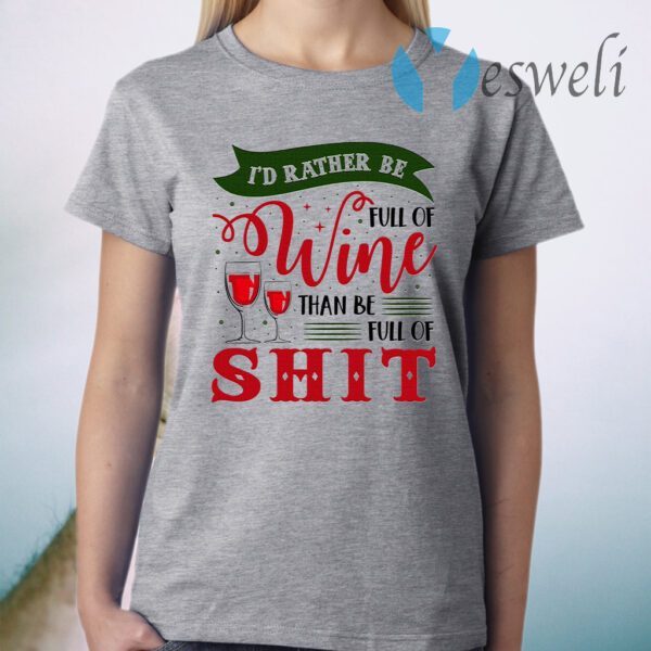 I’d Rather Be Full Of Wine Than Be Full Of Shit Funny Wine T-Shirt