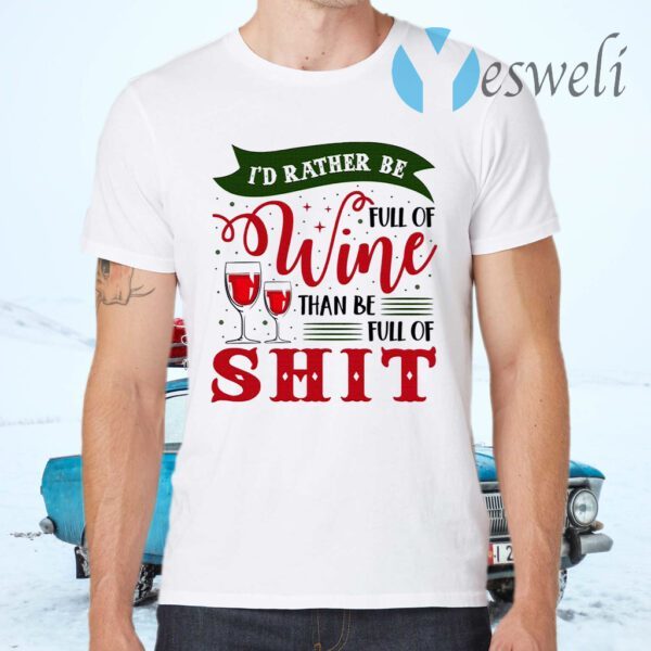 I’d Rather Be Full Of Wine Than Be Full Of Shit Funny Wine T-Shirt