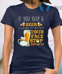 If You Keep A Beer In Each Hand You Can’t Touch Your Face Funny Pandemic T-Shirt