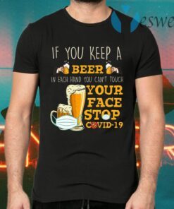 If You Keep A Beer In Each Hand You Can’t Touch Your Face Funny Pandemic T-Shirts