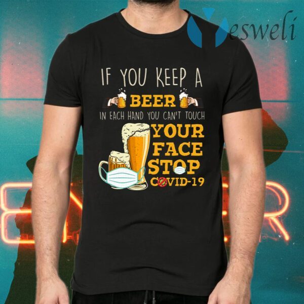 If You Keep A Beer In Each Hand You Can’t Touch Your Face Funny Pandemic T-Shirts