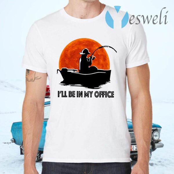 I'll Be In My Office T-Shirts