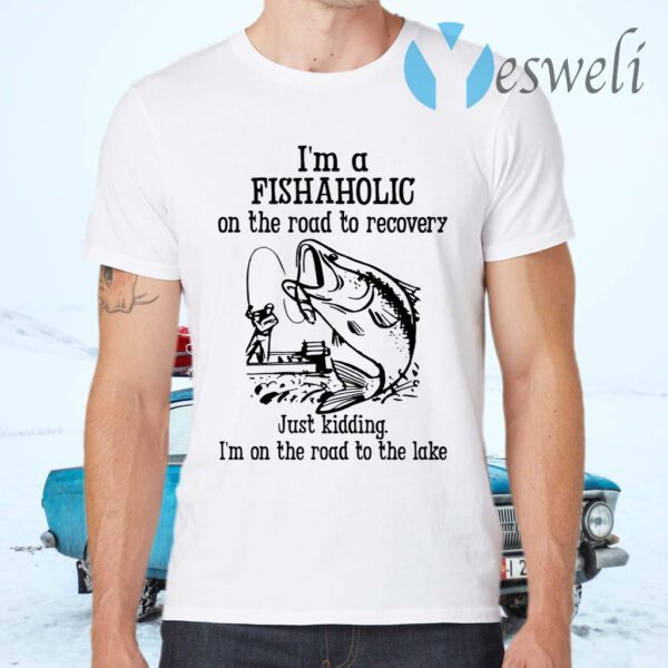 Im A Fishaholic On The Road To Recovery Fishing T-Shirts