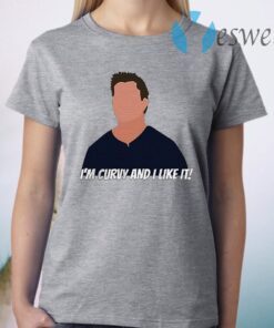 I'm Curvy And I Like It Friends T-Shirt