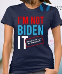 I’m Not Biden It Funny Rigger Election Fraud T-Shirt