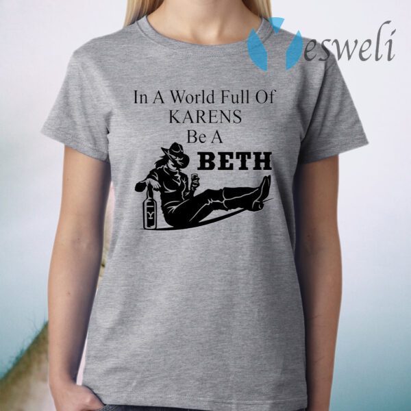 In A World Full Of Karens Be A Beth T-Shirt