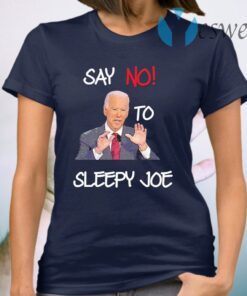 Joe Biden say no to sleepy Joe T-Shirt
