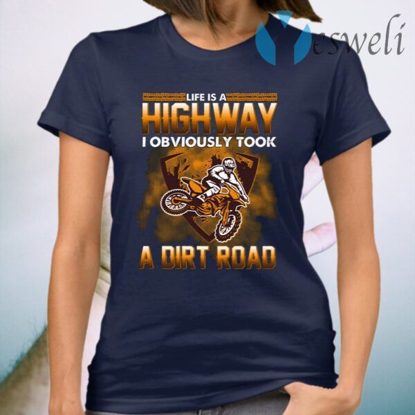 Life Is A Highway I Took A Dirt Road T-Shirt