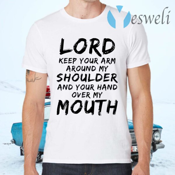 Lord keep your arm around my shoulder T-Shirt