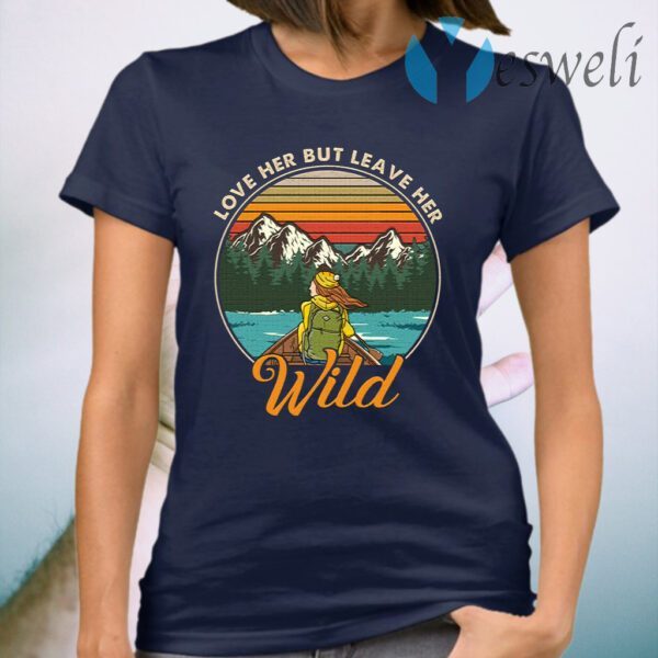 Love Her but Leave Her Wild Retro Vintage Girl in Nature T-Shirt