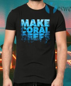 Make Coral Reefs Great Again T-Shirts