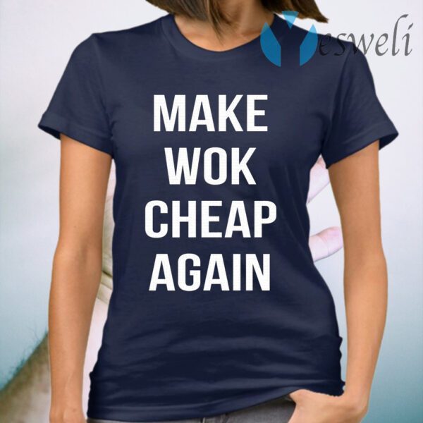 Make Wok Cheap Again T-Shirt