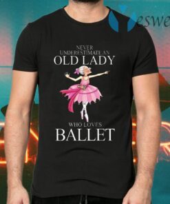 Never Underestimate An Old Lady Who Loves Ballet T-Shirts