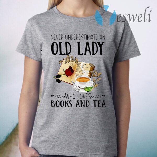 Never Underestimate An Old Lady Who Loves Books And Tea T-Shirt