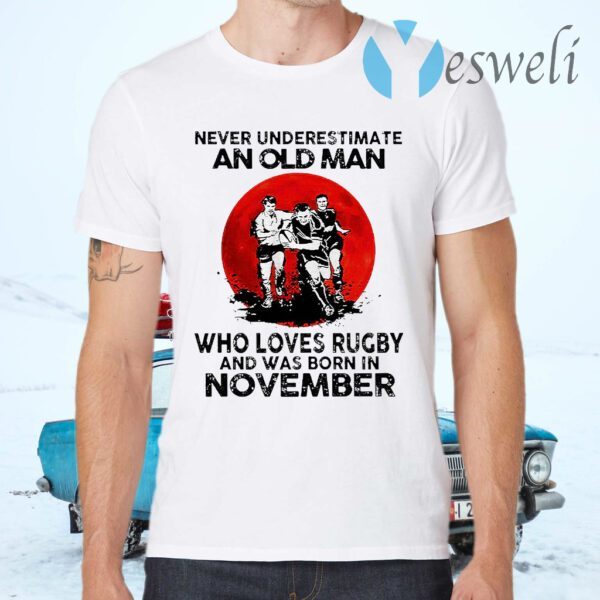Never Underestimate An Old Man Who Loves Rugby And Was Born In November Blood Moon T-Shirts