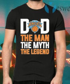 New York Knicks Dad The Man The Myth The Legend Father's Day T-Shirts
