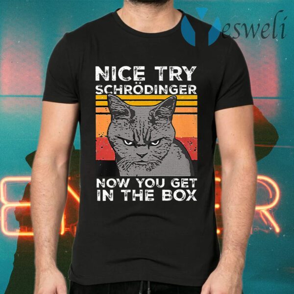 Nice Try Schrodinger Now You Get In The Box Science Vintage T-Shirts