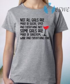 Not all girls are made of sugar spice and everything nice wine T-Shirt