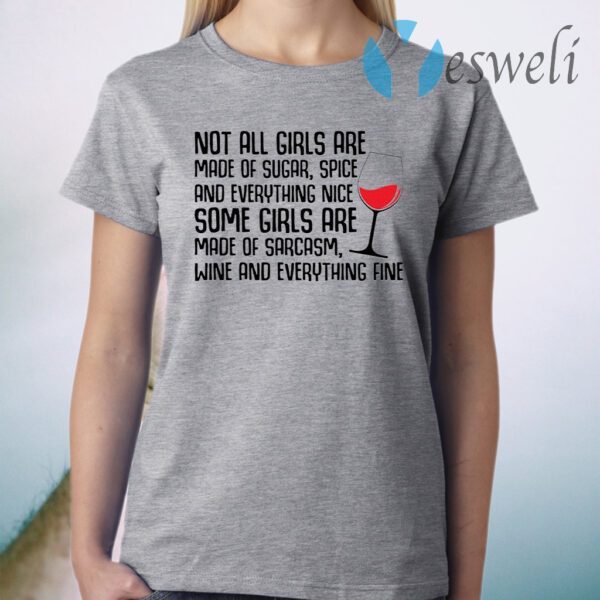 Not all girls are made of sugar spice and everything nice wine T-Shirt