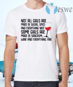 Not all girls are made of sugar spice and everything nice wine T-Shirts