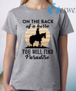 On The Back Of A Horse You Will Find Paradise T-Shirt