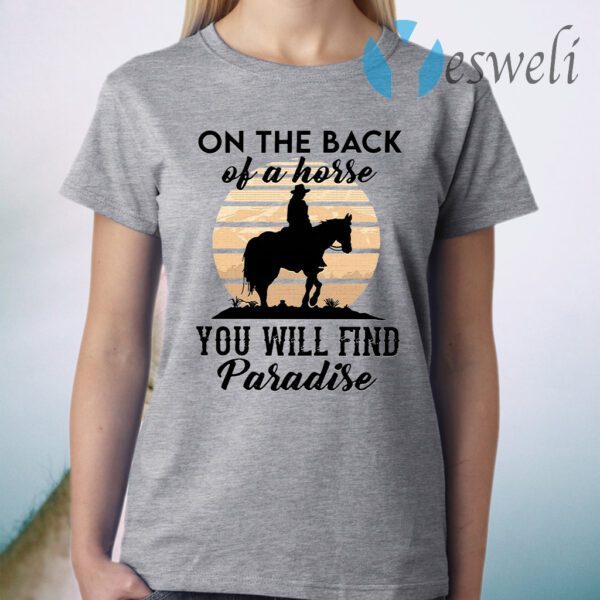 On The Back Of A Horse You Will Find Paradise T-Shirt