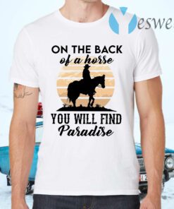 On The Back Of A Horse You Will Find Paradise T-Shirts