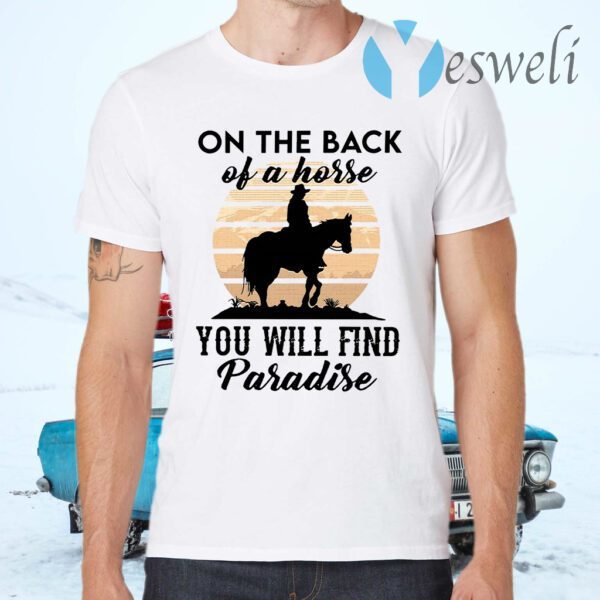 On The Back Of A Horse You Will Find Paradise T-Shirts