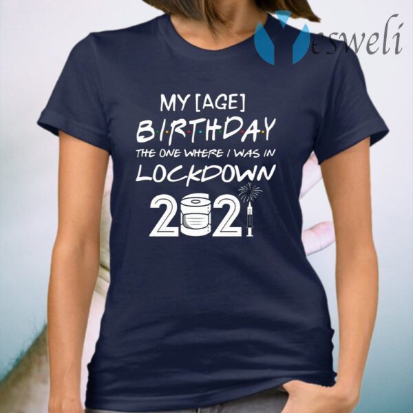 Personalized Age My Birthday The One Where I Was In Lockdown 2021 T-Shirt