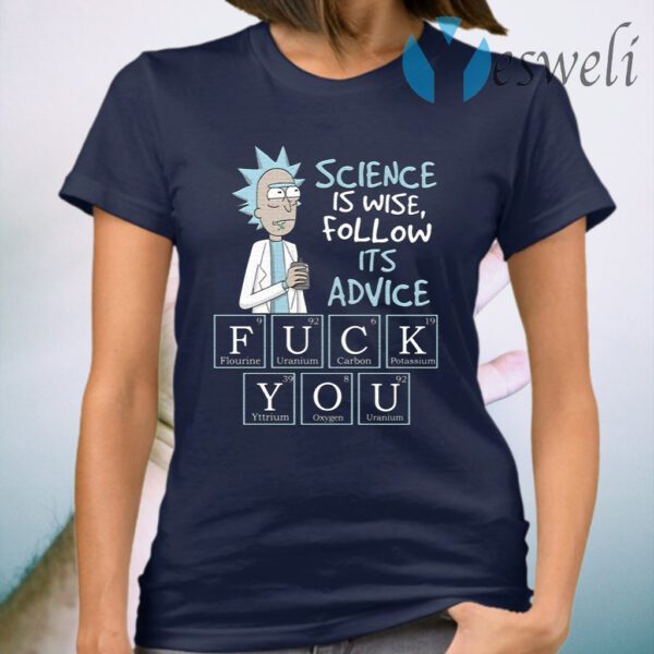 Pickle Rick And Morty Science Is Wise Follow Its Advice Fuck You T-Shirt