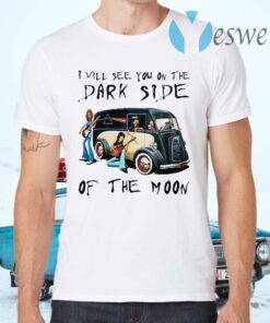 Pink Floyd I Will See You On The Dark Side Of The Moon T-Shirts