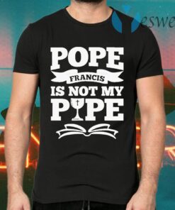 Pope Francis Is Not My Pope T-Shirts