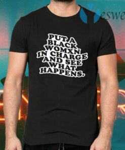 Put A Black Womxn In Charge And See What Happens T-Shirts
