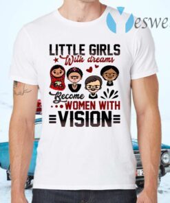 RBG Little Girls with Dreams Become Women with Vision Feminist Women Empowerment T-Shirts
