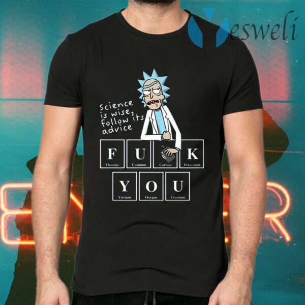 Rick Sanchez Science Is Wise Follow Its Advice Fuck You T-Shirts