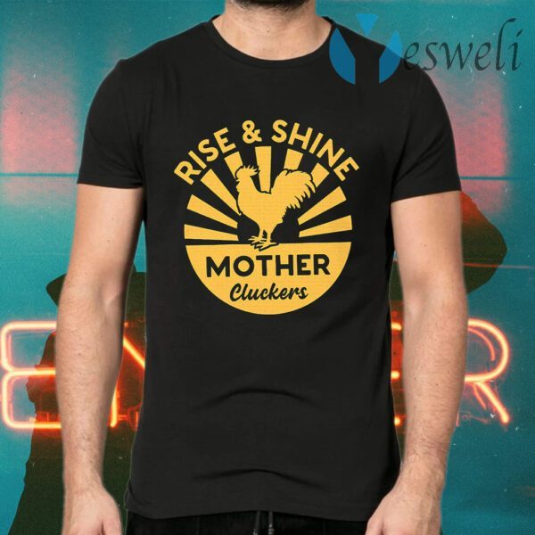 Rise And Shine Mother Clucker Sunburst Thirts T-Shirt