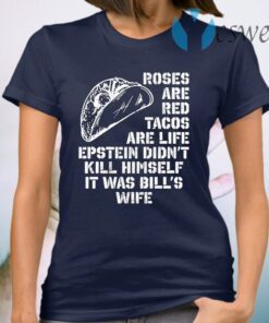 Roses Are Red Tacos Are Life Epstein Didn’t Kill Himself T-Shirt